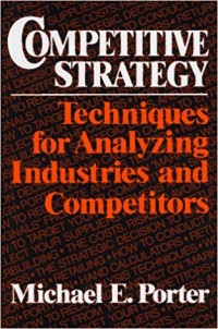 Competitive Strategy : techniques for analyzing industries and competitors