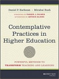 Contemplative Practices in Higher Education : powerful methods to transform teaching and learning