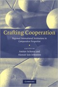 Crafting Cooperation : regional international institutions in comparative perspective