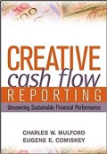 Creative Cash Flow Reporting : uncovering sustainable financial performance