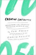 Creative Confidence : Unleashing the Creative Potential within Us All