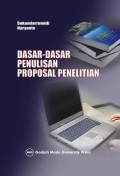 Dasar-Dasar Penulisan Proposal Penelitian : petunjuk praktis untuk peneliti pemula