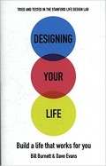 Designing Your Life : build a life that works for you