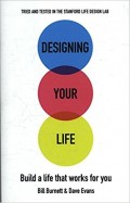 Designing Your Life : build a life that works for you