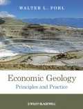 Economic Geology : principles and practice : metals, minerals, coal and hydrocarbons-introduction to formation and sustainable exploitation of mineral deposits