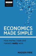 Economics made simple : how money, trade and markets really work