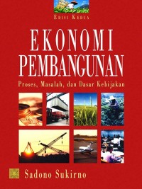 Ekonomi Pembangunan : proses, masalah, dan dasar kebijakan