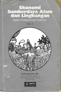 Ekonomi Sumber Daya Alam dan Lingkungan : suatu pendekatan teoritis