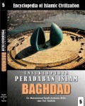 Encyclopedia of Islamic Civilization = Ensiklopedia Peradaban Islam : Baghdad 5