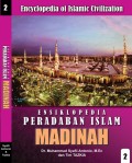 Encyclopedia of Islamic Civilization = Ensiklopedia Peradaban Islam : Madinah 2