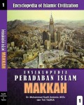 Encyclopedia of Islamic Civilization = Ensiklopedia Peradaban Islam : Makkah 1