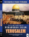 Encyclopedia of Islamic Civilization = Ensiklopedia Peradaban Islam : Yerusalem 3