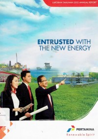 Entrusted with the New Energy : Laporan Tahunan 2012 = Annual Report