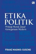 Etika Politik : prinsip moral dasar kenegaraan modern