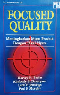 Focused Quality : meningkatkan mutu produk dengan hasil nyata