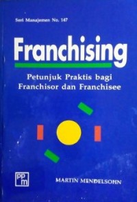 Franchising : petunjuk praktis bagi franchisor dan franchisee