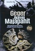 Geger Bumi Majapahit : menelanjangi sisi kelam di balik pesona majapahit