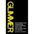 Glimmer : How Design Can Transform Your Business, Your Life, And Maybe Even The World