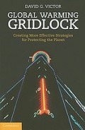 Global Warming Gridlock : Creating More Effective Strategies for Protecting the Planet