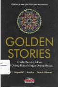 Golden Stories : kisah menakjubkan dari orang biasa hingga orang hebat