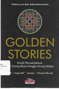 Golden Stories : kisah menakjubkan dari orang biasa hingga orang hebat