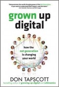 Grown Up Digital : how the net generation is changing your world