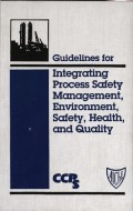 Guidelines for Integrating Process Safety Management, Environment, Safety, Health, and Quality