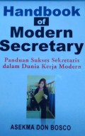 Handbook of Modern Secretary : panduan sukses sekretaris dalam dunia kerja modern