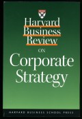 Harvard Business Review on Corporate Strategy