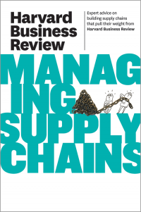 Harvard Business Review on Managing Supply Chains