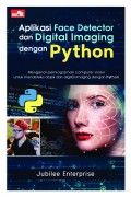 Aplikasi Face Detector dan Digital Imaging dengan Python : mengenal pemrograman computer vision untuk mendeteksi objek dan digital imaging dengan phyton