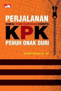 Perjalanan Komisi Pemberantasan Korupsi (KPK): penuh onak duri