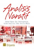 Analisis Naratif : dasar-dasar dan penerapannya dalam analisis teks berita media : Edisi Pertama