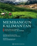 Membangun Kalimantan : potensi ekonomi daerah, pusat pertumbuhan, dan strategi