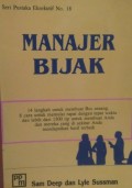 Manajer Bijak : 14 langkah untuk membuat bos senang, 8 cara untuk memulai rapat dengan tepat waktu dan lebih dari 1500 tip untuk membuat anda dan mereka yang ada disekitar anda mendapat hasil yang terbaik