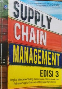Supply Chain Management : lengkap membahas strategi, perancangan, operasional, dan perbaikan supply chain untuk mencapai daya saing