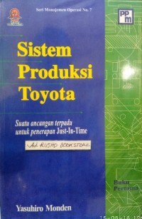 Sistem Produksi Toyota : suatu ancangan terpadu untuk penerapan just-in-time [ buku pertama ]