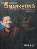 The 5 Creative Marketing = Lima Ide Kreatif Mengoptimalkan Pemasaran