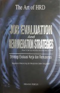 The Art of HRD : job evaluation and remuneration strategies :  how to set up and run an effective system = Strategi Evaluasi Kerja dan Remunerasi : Bagaimana merancang dan menjalankan sistem yang efektif