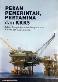 Peran Pemerintah, Pertamina dan KKS dalam Pengelolaan dan Pengusahaan Minyak dan Gas Nasional