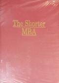 The Shorter MBA : ancangan praktis meraih keterampilan bisnis
