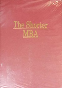 The Shorter MBA : ancangan praktis meraih keterampilan bisnis