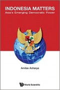 Indonesia Matters : Asia's emerging democratic power