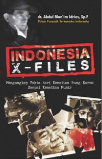 Indonesia X-Files : mengungkap fakta dari kematian Bung Karno sampai Kematian Munir