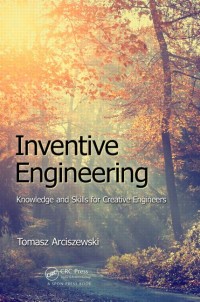 Inventive Engineering : knowledge and skills for creative engineers