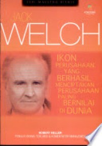 Jack Welch : ikon perusahaan yang berhasil menciptakaan perusahaan paling bernilai di dunia