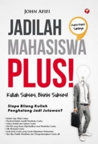 Jadilah Mahasiswa Plus! : kuliah sukses, bisnis sukses!