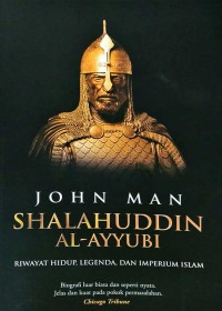 Shalahuddin Al-Ayyubi : riwayat hidup, legenda, dan imperium Islam