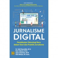 Jurnalisme DIgital : Pendekatan Teknologi Baru dalam Teori dan Praktik Jurnalisme