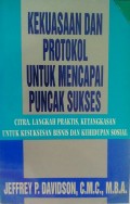 Kekuasaan dan Protokol untuk Mencapai Puncak Sukses : citra, langkah praktis, ketangkasan untuk kesuksesan binis dan kehidupan sosial